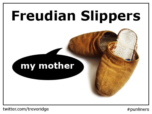 Freudian slippers. One slipper turns the other and says 'my mother'.